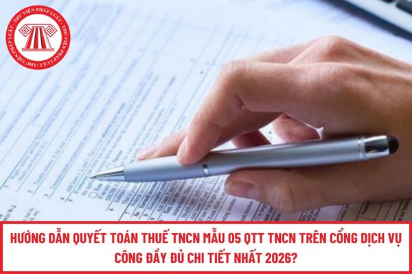 Hướng dẫn quyết toán thuế TNCN mẫu 05 QTT TNCN trên Cổng Dịch vụ công đầy đủ chi tiết nhất 2026?