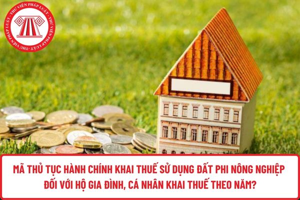 Mã thủ tục hành chính khai thuế sử dụng đất phi nông nghiệp đối với hộ gia đình, cá nhân khai thuế theo năm?