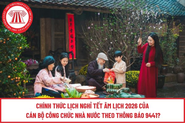 Chính thức lịch nghỉ Tết âm lịch 2026 của cán bộ công chức nhà nước theo Thông báo 9441?