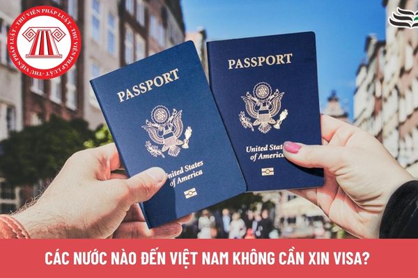 Các nước nào đến Việt Nam không cần xin Visa?