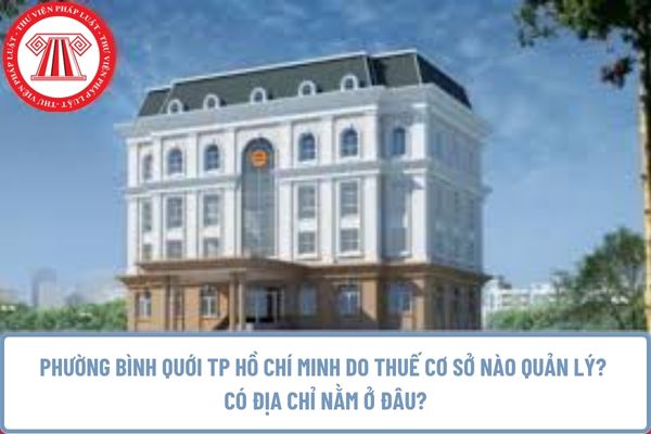 Phường Bình Quới TP Hồ Chí Minh do Thuế cơ sở nào quản lý? Có địa chỉ nằm ở đâu?