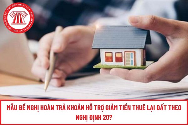 Mẫu đề nghị hoàn trả khoản hỗ trợ giảm tiền thuê lại đất theo Nghị định 20?