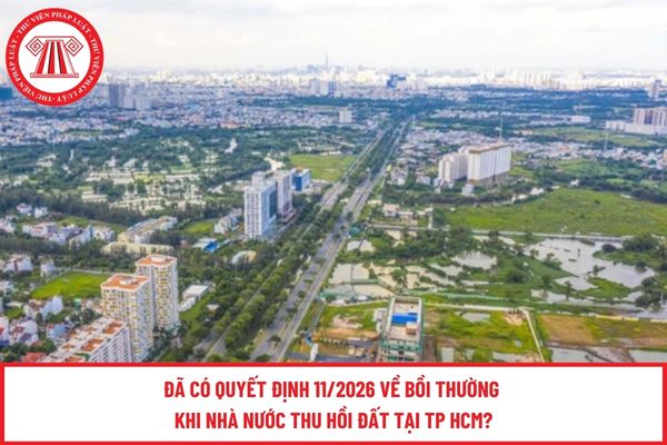 Đã có Quyết định 11/2026 về bồi thường khi nhà nước thu hồi đất tại TP HCM?