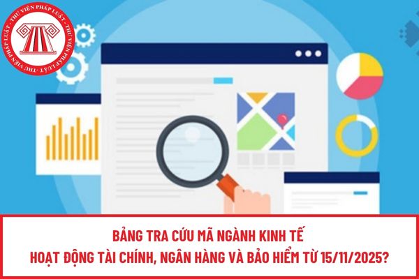 Bảng tra cứu mã ngành kinh tế hoạt động tài chính, ngân hàng và bảo hiểm từ 15/11/2025?
