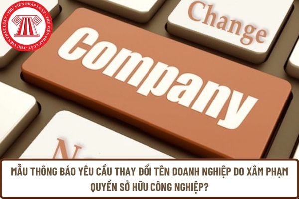 Mẫu Thông báo yêu cầu thay đổi tên doanh nghiệp do xâm phạm quyền sở hữu công nghiệp?