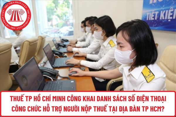 Thuế TP Hồ Chí Minh công khai danh sách số điện thoại công chức hỗ trợ người nộp thuế tại địa bàn TP HCM?