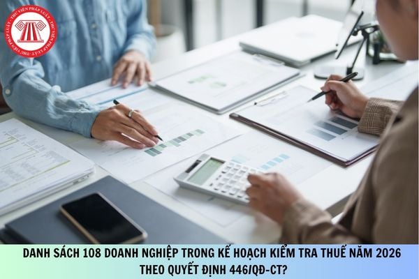 Danh sách 108 doanh nghiệp trong kế hoạch kiểm tra thuế năm 2026 theo Quyết định 446/QĐ-CT?
