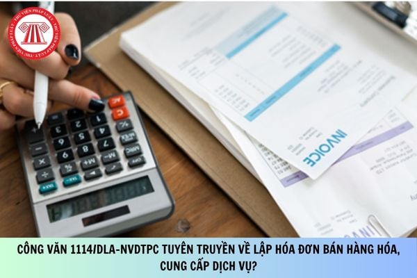 Công văn 1114/DLA-NVDTPC tuyên truyền về lập hóa đơn bán hàng hóa, cung cấp dịch vụ?