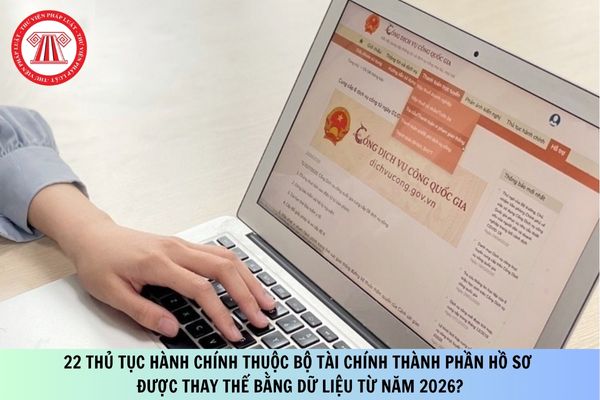 22 thủ tục hành chính thuộc Bộ Tài chính thành phần hồ sơ được thay thế bằng dữ liệu từ năm 2026?