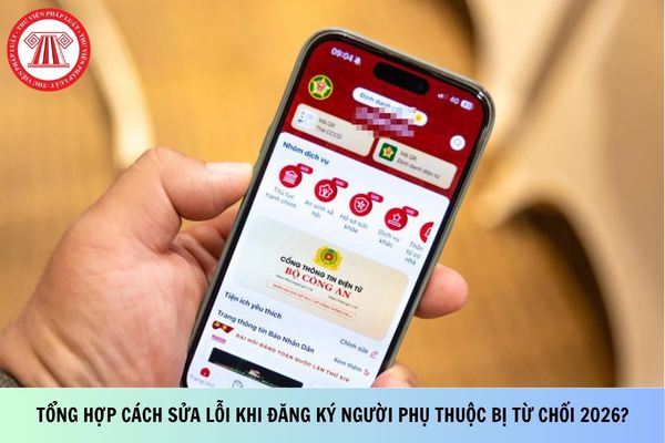 Tổng hợp cách sửa lỗi khi đăng ký người phụ thuộc bị từ chối 2026?