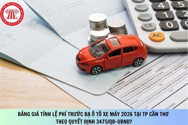 Bảng giá tính lệ phí trước bạ ô tô xe máy 2026 tại TP Cần Thơ theo Quyết định 3475/QĐ-UBND?