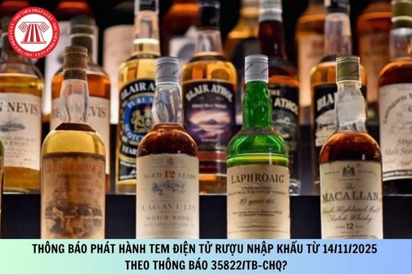 Thông báo phát hành tem điện tử rượu nhập khẩu từ 14/11/2025 theo Thông báo 35822/TB-CHQ?