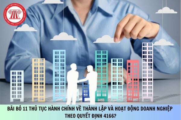 Bãi bỏ 11 thủ tục hành chính về thành lập và hoạt động doanh nghiệp theo Quyết định 4166?