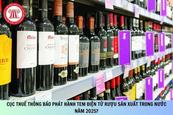 Cục Thuế thông báo phát hành tem điện tử rượu sản xuất trong nước năm 2025?