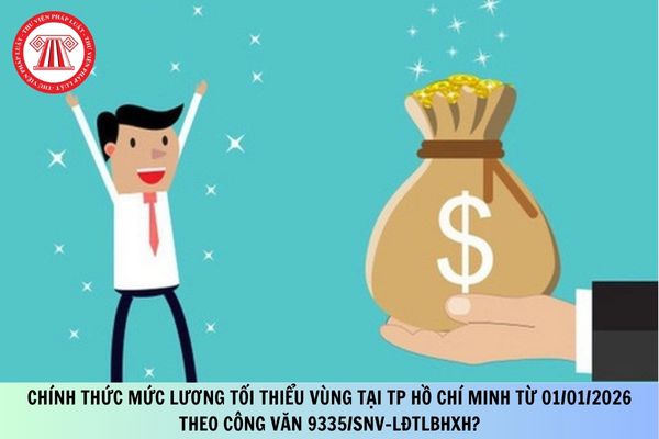 Chính thức mức lương tối thiểu vùng tại TP Hồ Chí Minh từ 01/01/2026 theo Công văn 9335/SNV-LĐTLBHXH?