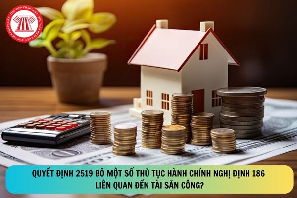 Quyết định 2519 bỏ một số thủ tục hành chính Nghị định 186 liên quan đến tài sản công?