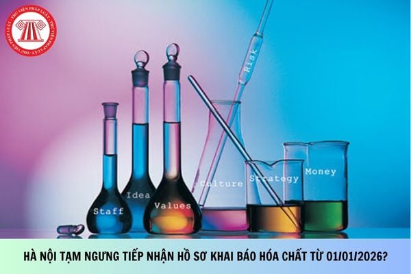 Hà Nội tạm ngưng tiếp nhận hồ sơ khai báo hóa chất từ 01/01/2026?
