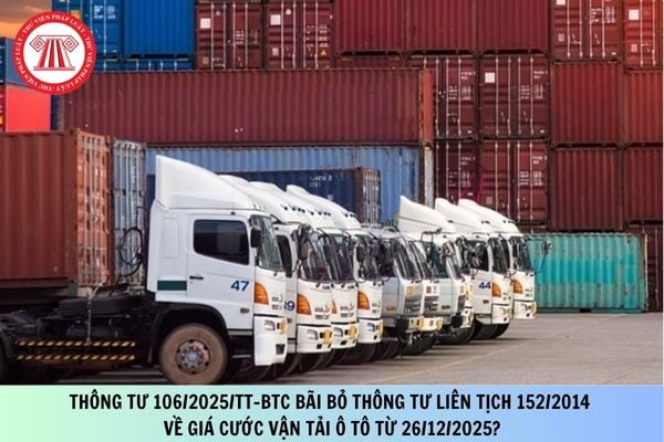 Thông tư 106/2025/TT-BTC bãi bỏ Thông tư liên tịch 152/2014 về giá cước vận tải ô tô từ 26/12/2025?