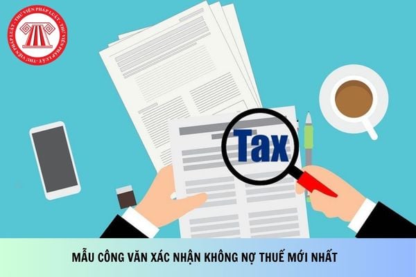 Mẫu công văn xác nhận không nợ thuế mới nhất 2026?