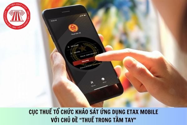 Công văn 4048/CT-CĐS Cục Thuế tổ chức khảo sát ứng dụng eTax Mobile với chủ đề “Thuế trong tầm tay"?