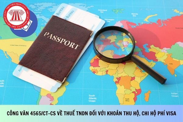 Công văn 4565/CT-CS về thuế TNDN đối với khoản thu hộ, chi hộ phí visa?