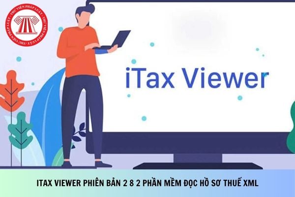 Tải về Itax Viewer phiên bản 2 8 2 phần mềm đọc hồ sơ thuế XML chi tiết, dễ thực hiện?