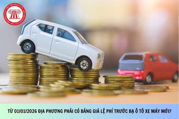 Từ 01/01/2026 địa phương phải có bảng giá lệ phí trước bạ ô tô xe máy mới?