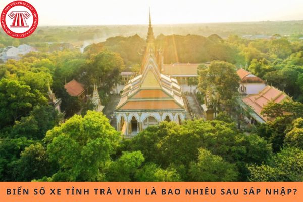 Biển số xe của tỉnh Trà Vinh là bao nhiêu sau sáp nhập tỉnh thành 2025?