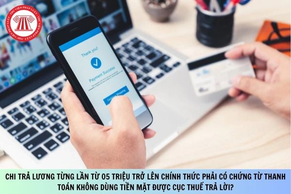 Chi trả tiền lương từ 05 triệu trở lên không có chứng từ thanh toán không dùng tiền mặt thì không được trừ khi tính thuế TNDN đúng không?