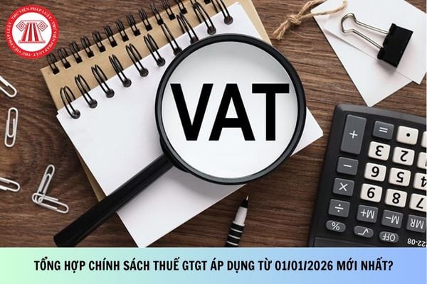 Tổng hợp chính sách thuế GTGT áp dụng từ 01/01/2026 mới nhất?