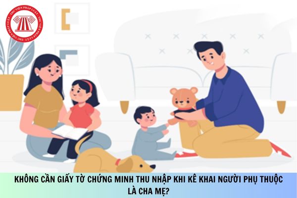 Không cần giấy tờ chứng minh thu nhập khi kê khai người phụ thuộc là cha mẹ?
