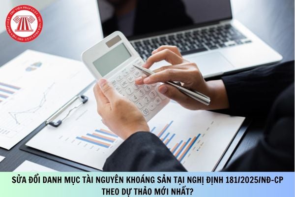 Sửa đổi Danh mục tài nguyên khoáng sản tại Nghị định 181/2025/NĐ-CP theo dự thảo mới nhất?