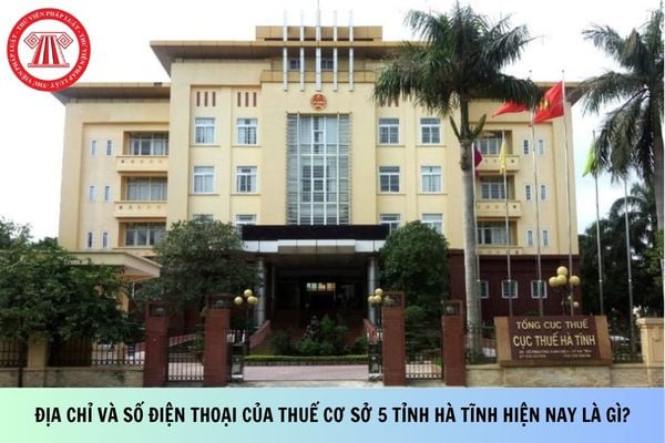 Địa chỉ và số điện thoại của Thuế cơ sở 5 tỉnh Hà Tĩnh hiện nay là gì?