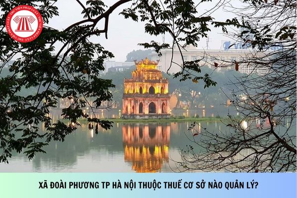 Xã Đoài‍‍‍‍ Phương TP Hà Nội thuộc Thuế cơ sở nào quản lý? Địa chỉ trụ sở ở đâu?