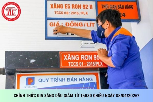 Chính thức giá xăng dầu giảm từ 15h30 chiều ngày 08/04/2026?