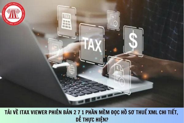 Tải về Itax Viewer phiên bản 2 7 1 phần mềm đọc hồ sơ thuế XML chi tiết, dễ thực hiện?