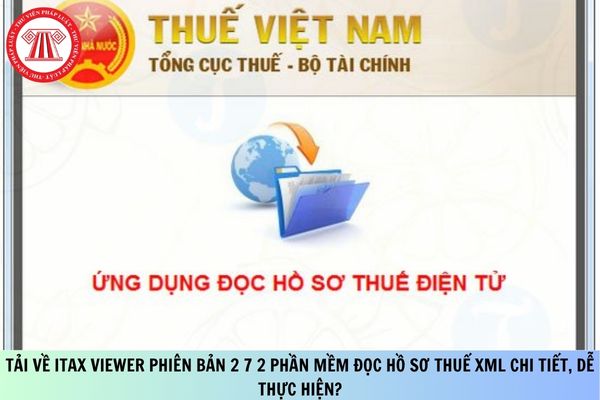 Tải về Itax Viewer phiên bản 2 7 2 phần mềm đọc hồ sơ thuế XML chi tiết, dễ thực hiện?