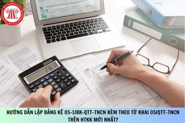 Hướng dẫn lập Bảng kê 05-1/BK-QTT-TNCN kèm theo Tờ khai 05/QTT-TNCN trên HTKK mới nhất?