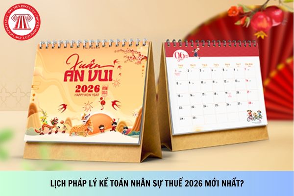Lịch pháp lý kế toán nhân sự thuế 2026 mới nhất người nộp thuế cần lưu ý?