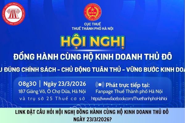 Link đặt câu hỏi Hội nghị đồng hành cùng hộ kinh doanh Thủ Đô ngày 23/3/2026?