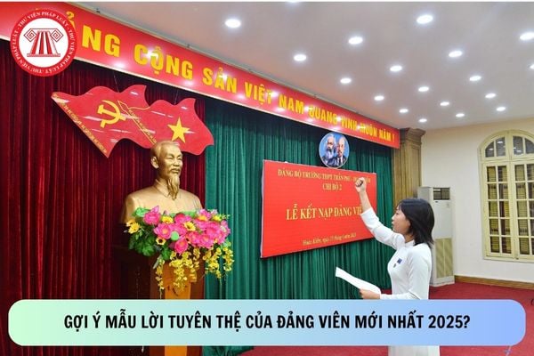 Gợi ý mẫu lời tuyên thệ của Đảng viên mới nhất 2025?