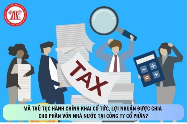 Mã thủ tục hành chính khai cổ tức, lợi nhuận được chia cho phần vốn nhà nước tại công ty cổ phần?