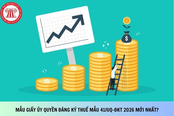 Mẫu giấy ủy quyền đăng ký thuế mẫu 41/UQ-ĐKT 2026 mới nhất?