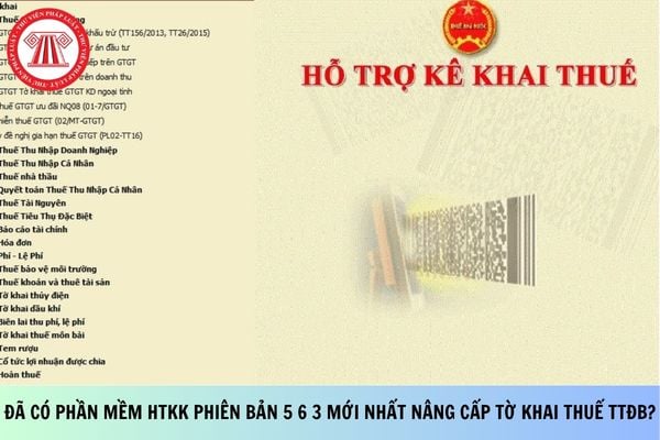 Đã có phần mềm HTKK phiên bản 5 6 3 mới nhất nâng cấp tờ khai thuế TTĐB?