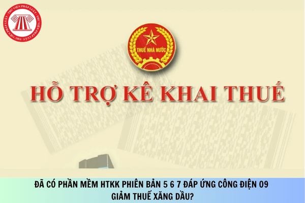 Đã có phần mềm HTKK phiên bản 5 6 7 đáp ứng Công điện 09 giảm thuế xăng dầu?