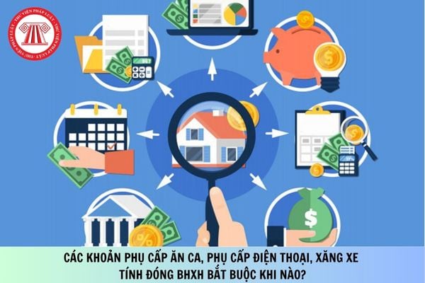 Các khoản phụ cấp ăn ca, phụ cấp điện thoại, xăng xe được tính đóng BHXH bắt buộc khi nào?