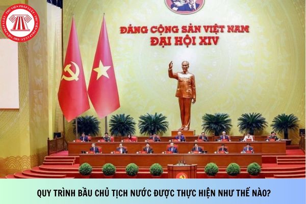 Quy trình bầu Chủ tịch nước được thực hiện như thế nào?
