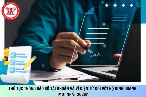 Thủ tục thông báo số tài khoản và ví điện tử đối với hộ kinh doanh mới nhất 2026?