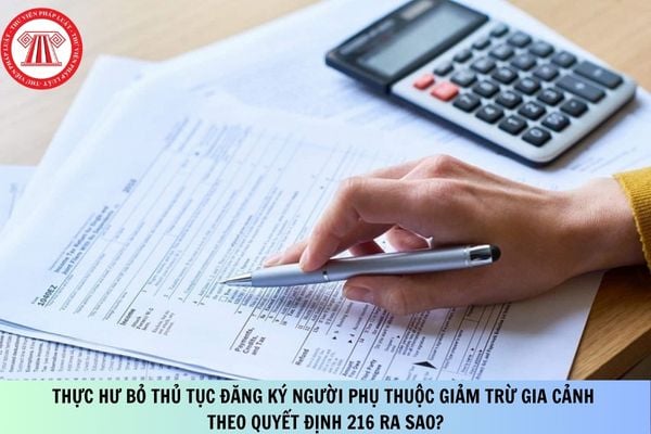 Thực hư bỏ thủ tục đăng ký người phụ thuộc giảm trừ gia cảnh theo Quyết định 216 ra sao?