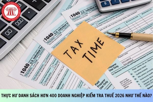 Thực hư danh sách hơn 400 doanh nghiệp kiểm tra thuế 2026 như thế nào?